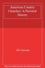 American Country Churches: A Pictorial History-Jill Caravan