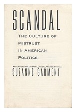 GARMENT, SUZANNE Scandal. The Culture of Mistrust in American Politics 1992 Firs