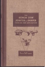 The Bench Saw Jointer & Shaper Their Use & Application Handbook 1936