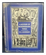 Goodman, William Louis The History Of Woodworking Tools Von] W.L.Goodman 1964