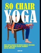 80 Chair Yoga For Seniors Simple Chair Exercises For Improve Mobility Pain