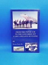 From The Piper Cub to the Concorde SST A Life And Love Of Flying By Debnis Tuck.