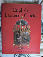 ENGLISH LANTERN CLOCKS George White 1989 First edition. Unmarked. Perfect.