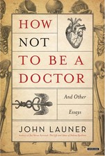 How Not to Be a Doctor: And
