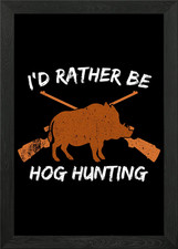 Id Rather Be Hog Hunting