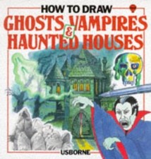 How to Draw: Ghosts, Vampires and Haunted Houses by Ganeri, Anita Paperback The