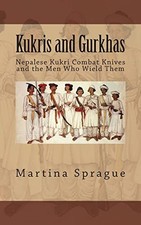 Kukris and Gurkhas : Nepalese Kukri Combat Knives and the Men Who Wield Them ...