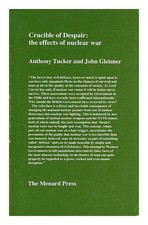 TUCKER, Anthony Crucible of despair : the effects of nuclear war / Anthony Tucke
