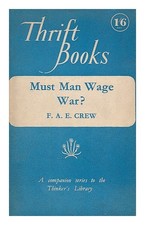 CREW, FRANCIS ALBERT ELEY (1888-) Must man wage war? The biological aspects 1952