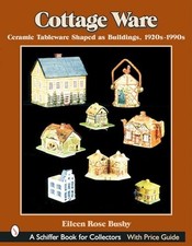 Cottage Ware: Ceramic Tableware Shaped As Buildings, 1920s-1990s by Eileen Rose