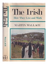 WALLACE, MARTIN The Irish; how they live and work 1972 Hardcover