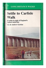 GORDON, IAN Settle to Carlisle walk : 80 miles in sight of England's highest mai