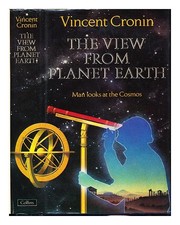 CRONIN, Vincent the view from planet Earth : man looks at the cosmos / Vincent C