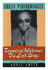 SMITH, JAMES BRUCE Costly Performances : Tennessee Williams : the Last Stage / B