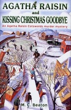 Agatha Raisin and Kissing Christmas Goodbye By M. C. Beaton