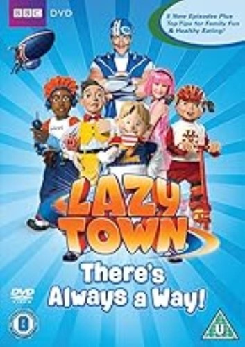 Lazytown there always a - -,