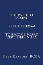THE PATH TO PASSING PRACTICE EXAM TO BECOME By Kernoff Bret Bcba **Excellent**