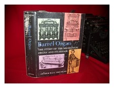 ORD-HUME, ARTHUR W. J. G Barrel Organ : the Story of the Mechanical organ and it