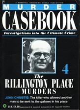 Murder casebook 4 ; the Rillington Place Murders , John Christie