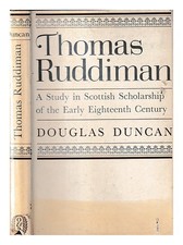 Duncan, Douglas Thomas Ruddiman: A Study IN Scottish Scholarship The Early E