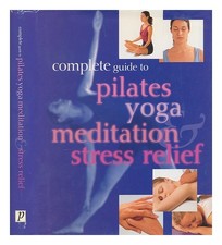 PARAGON Complete guide to pilates, yoga, meditation & stress relief 2004 Hardcov