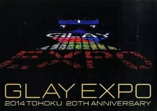 Glay expo 2014 tohoku - tohoku, 20th