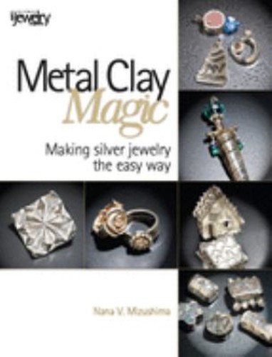 Metal clay magic making - metal,