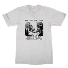 Bro Last Night Was Exactly as the Prophecy Foretold tshirt funny joke tee top
