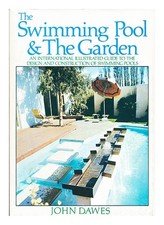 DAWES, JOHN the Swimming Pool & the Garden : an International Illustrated Guide