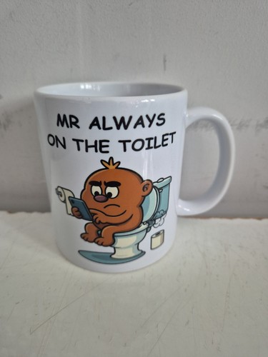 Always the toilet mug - always, on