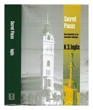 INGLIS, K. S. (KENNETH STANLEY) Heilige Orte: Kriegsgedenkstätten In Australien