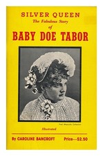 Bancroft, Caroline Silver Queen, The Fabulous Story Of Baby Doe Tabor 1978 Paper