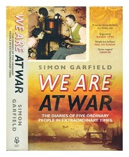 GARFIELD, SIMON We are at war : the remarkable diaries of five ordinary people i