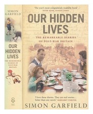 GARFIELD, SIMON Our hidden lives : the remarkable diaries of post-war Britain