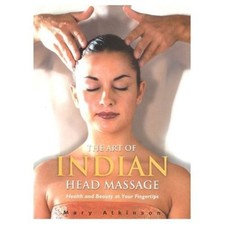 The Art of Indian Head Massage By Mary Atkinson. 9781844426089