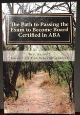 The Path to Passing the Exam to Become Board Certified in ABA  by Brett Kernoff