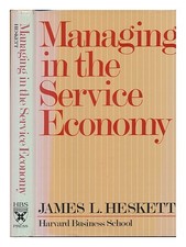 HESKETT, JAMES L. Managing in the Service Economy 1986 First Edition Hardcover