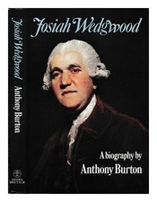 Burton, Anthony (1934 Josiah Wedgwood : a biography / Anthony Burton 1976 Firs