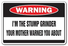I'M THE STUMP GRINDER Warning