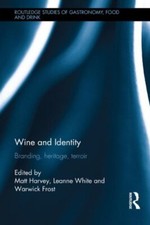 Wine and Identity: Branding, Heritage, Terroir , Harvey, Frost, White..
