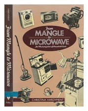 HARDYMENT, CHRISTINA From mangle to microwave : the mechanization of household w