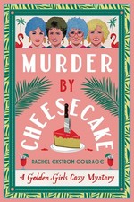 Murder by Cheesecake: A Golden Girls Cozy Mystery by Rachel Ekstrom Courage Pape