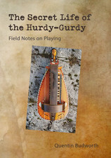 The Secret Life Of The Hurdy-Gurdy : Field Notes On Playing