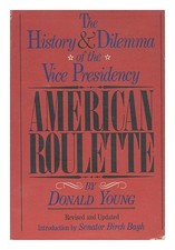 YOUNG, DONALD American roulette : the history and dilemma of the Vice Presidency