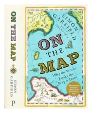 GARFIELD, SIMON On the map : Why the world looks the way it does Hardcover