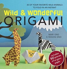 Wild and Wonderful Origami: 35 of your favourite wild animals to fold in an i.