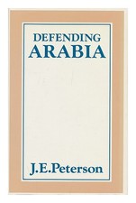 Peterson, JOHN Defending Arabia / J. E. Peterson 1986 First Edition Hardcover