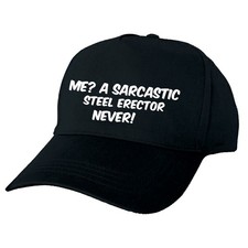 ME? A SARCASTIC STEEL ERECTOR, NEVER! BASEBALL CAP PERSONALISED CUSTOM MADE