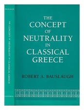 BAUSLAUGH, Robert A. The concept of neutrality in classical Greece / B