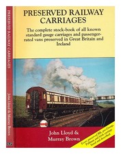 LLOYD, JOHN Preserved railway carriages : the complete stock-book of all known s